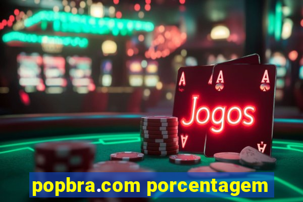 popbra.com porcentagem